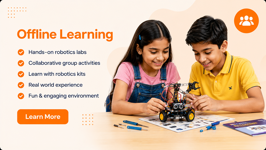 Offline Learning - Hands-on robotics labs, Collaborative group activities, Learn with robotics kits, Real world experience, Fun & engaging environment